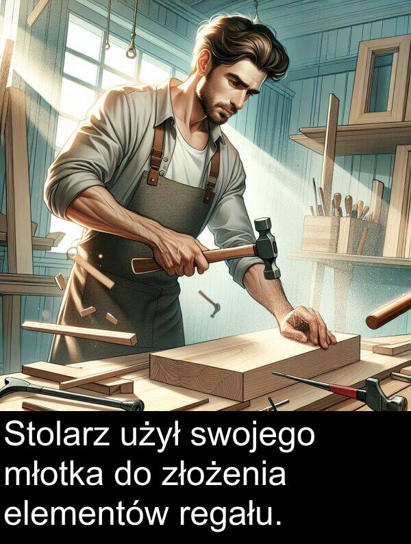złożenia: Stolarz użył swojego młotka do złożenia elementów regału.