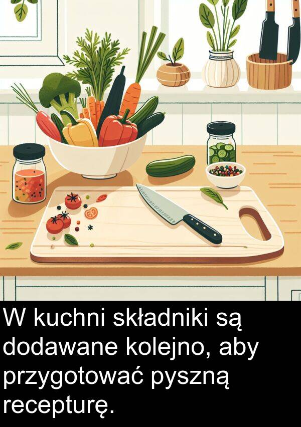 przygotować: W kuchni składniki są dodawane kolejno, aby przygotować pyszną recepturę.