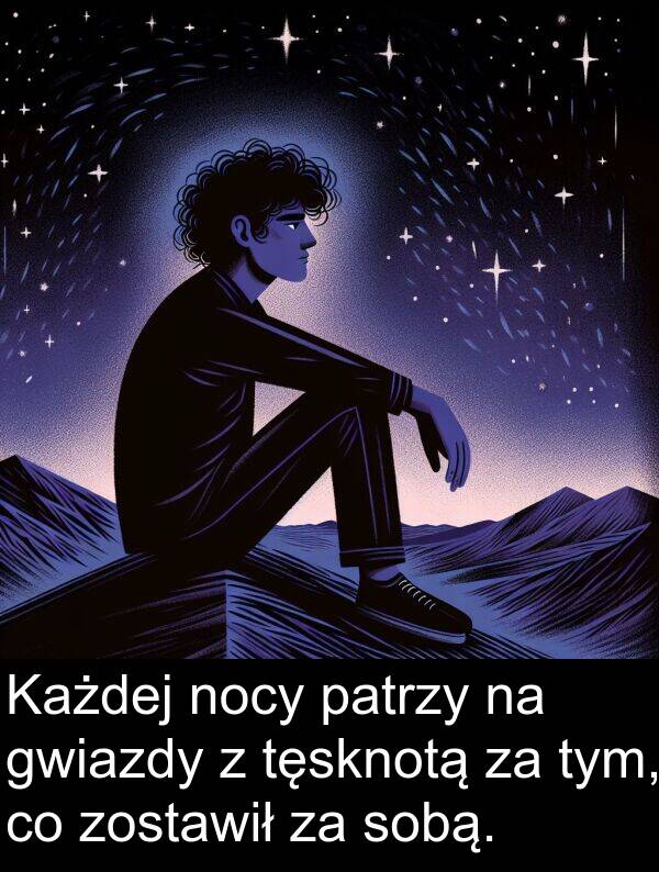 zostawił: Każdej nocy patrzy na gwiazdy z tęsknotą za tym, co zostawił za sobą.