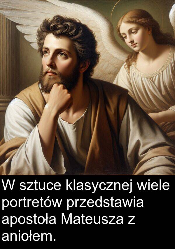 przedstawia: W sztuce klasycznej wiele portretów przedstawia apostoła Mateusza z aniołem.
