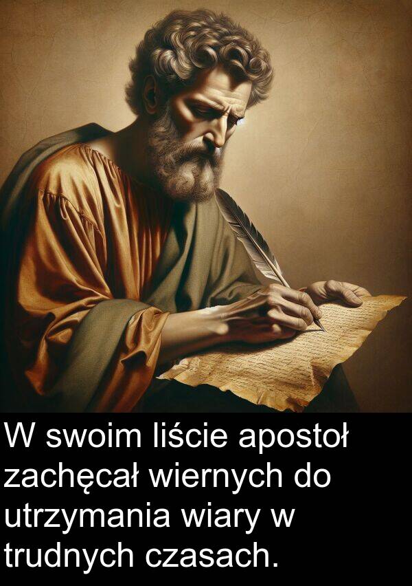 zachęcał: W swoim liście apostoł zachęcał wiernych do utrzymania wiary w trudnych czasach.