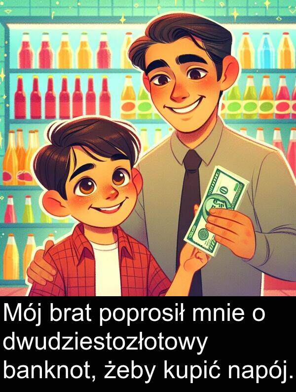 żeby: Mój brat poprosił mnie o dwudziestozłotowy banknot, żeby kupić napój.