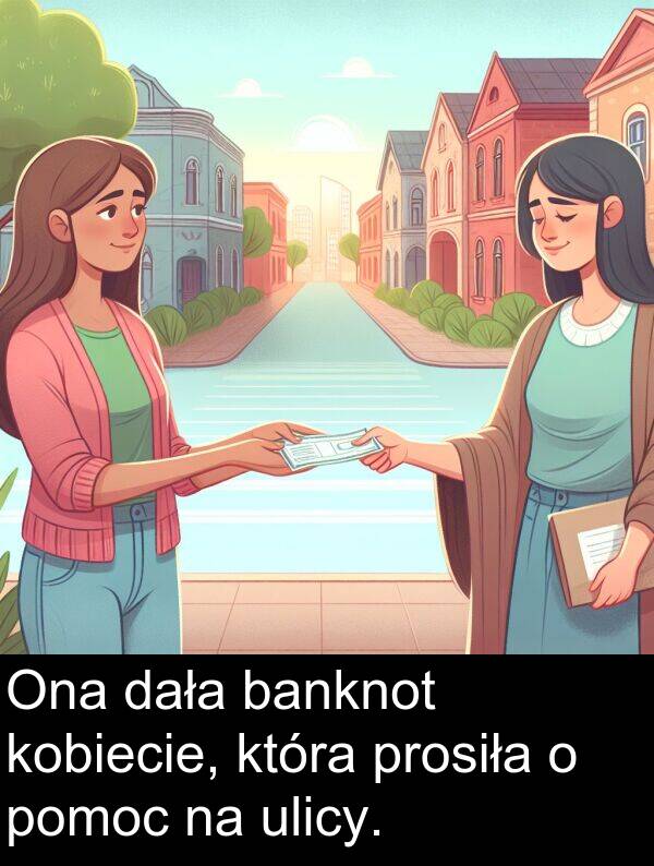 prosiła: Ona dała banknot kobiecie, która prosiła o pomoc na ulicy.
