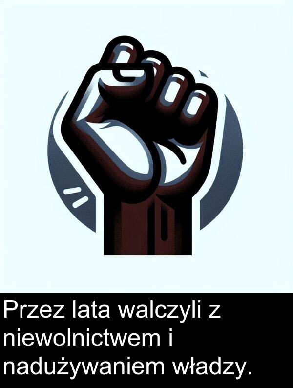walczyli: Przez lata walczyli z niewolnictwem i nadużywaniem władzy.
