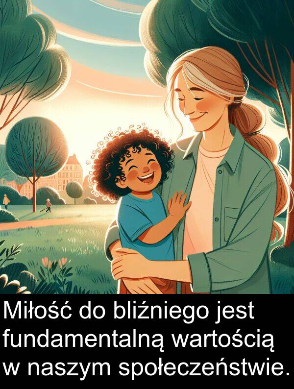 wartością: Miłość do bliźniego jest fundamentalną wartością w naszym społeczeństwie.