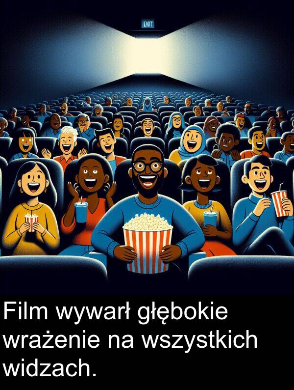 wrażenie: Film wywarł głębokie wrażenie na wszystkich widzach.