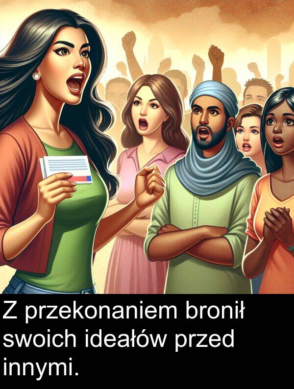 przed: Z przekonaniem bronił swoich ideałów przed innymi.