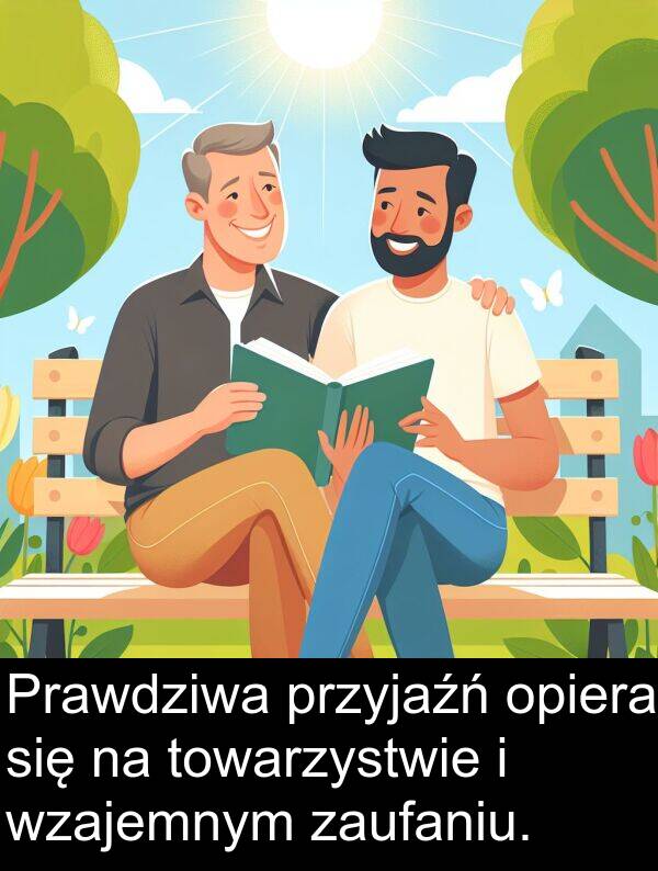 przyjaźń: Prawdziwa przyjaźń opiera się na towarzystwie i wzajemnym zaufaniu.