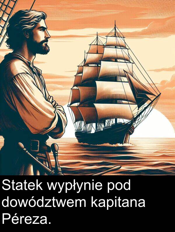 pod: Statek wypłynie pod dowództwem kapitana Péreza.