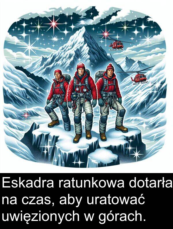 czas: Eskadra ratunkowa dotarła na czas, aby uratować uwięzionych w górach.
