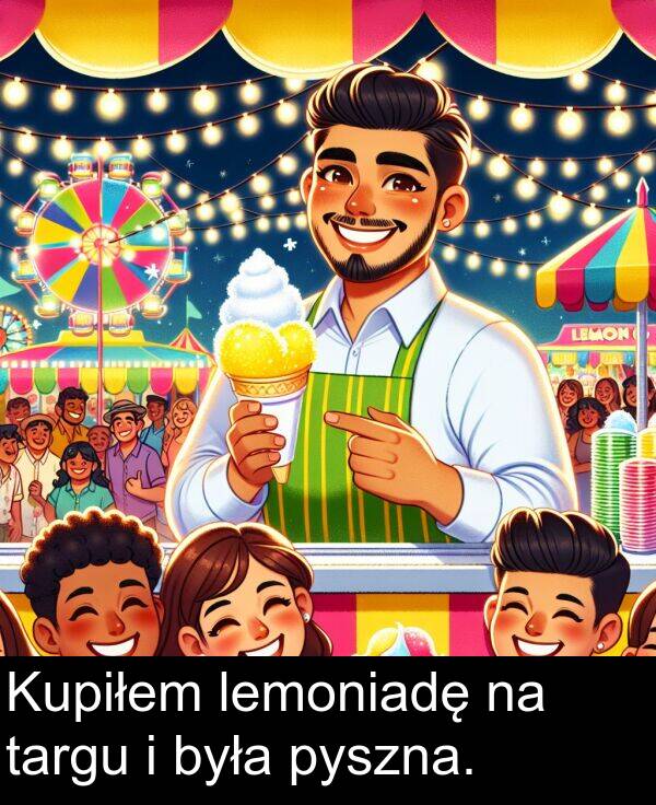 pyszna: Kupiłem lemoniadę na targu i była pyszna.