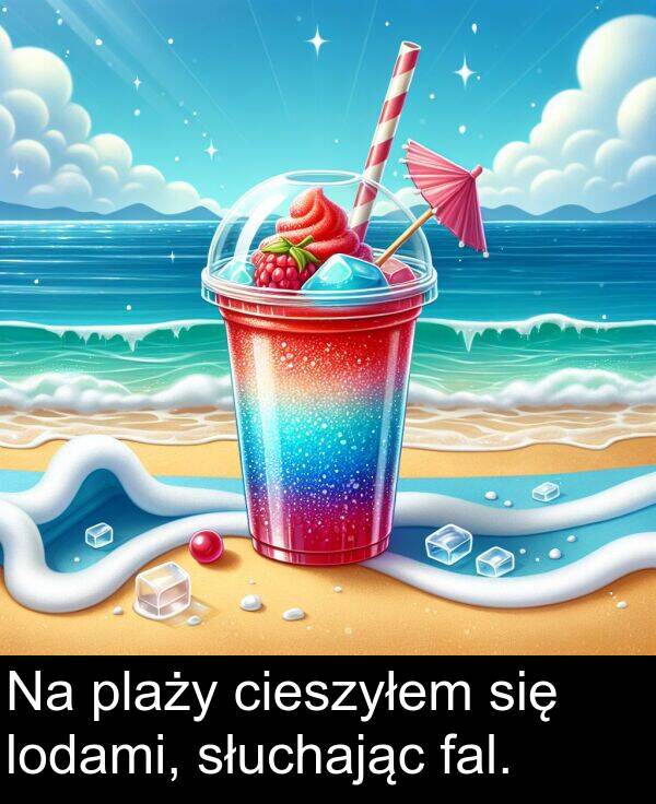 fal: Na plaży cieszyłem się lodami, słuchając fal.