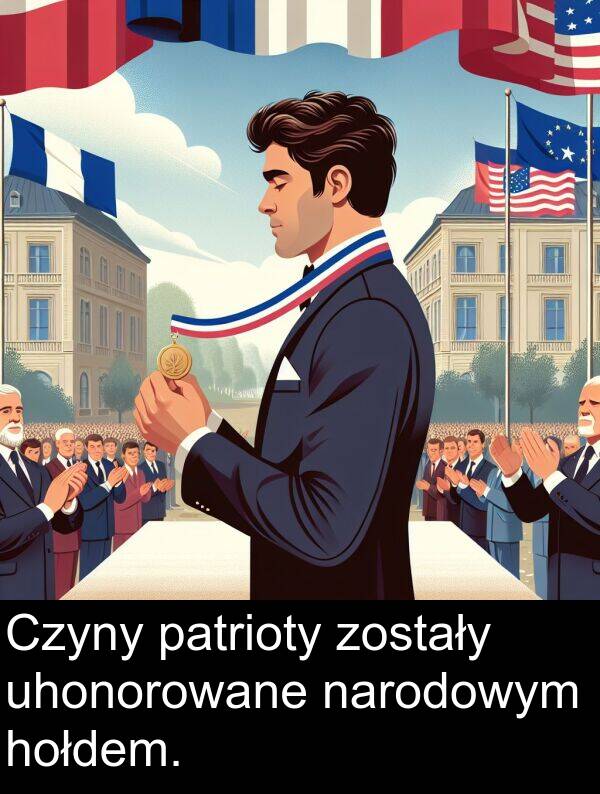 zostały: Czyny patrioty zostały uhonorowane narodowym hołdem.
