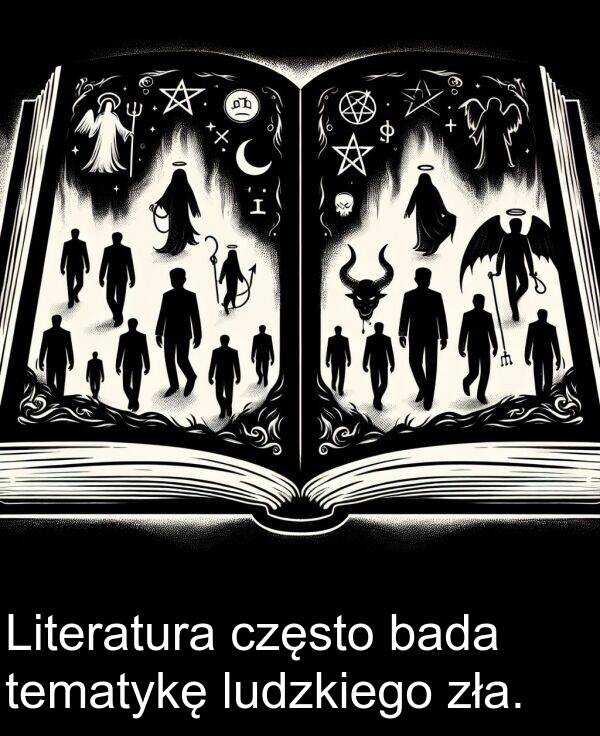zła: Literatura często bada tematykę ludzkiego zła.