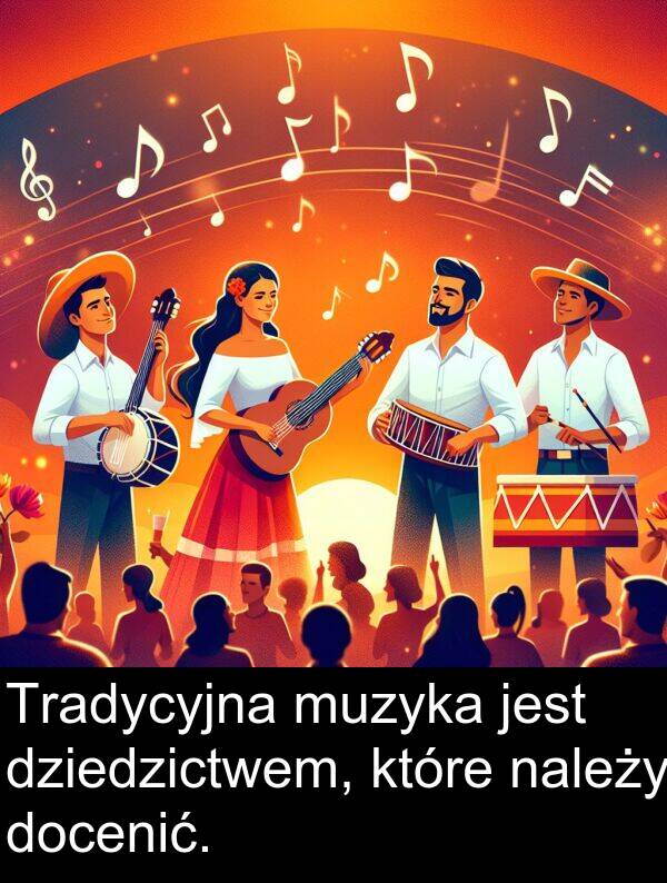 które: Tradycyjna muzyka jest dziedzictwem, które należy docenić.
