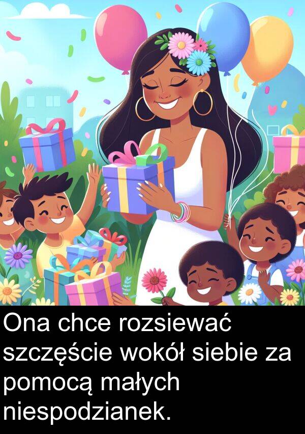 szczęście: Ona chce rozsiewać szczęście wokół siebie za pomocą małych niespodzianek.