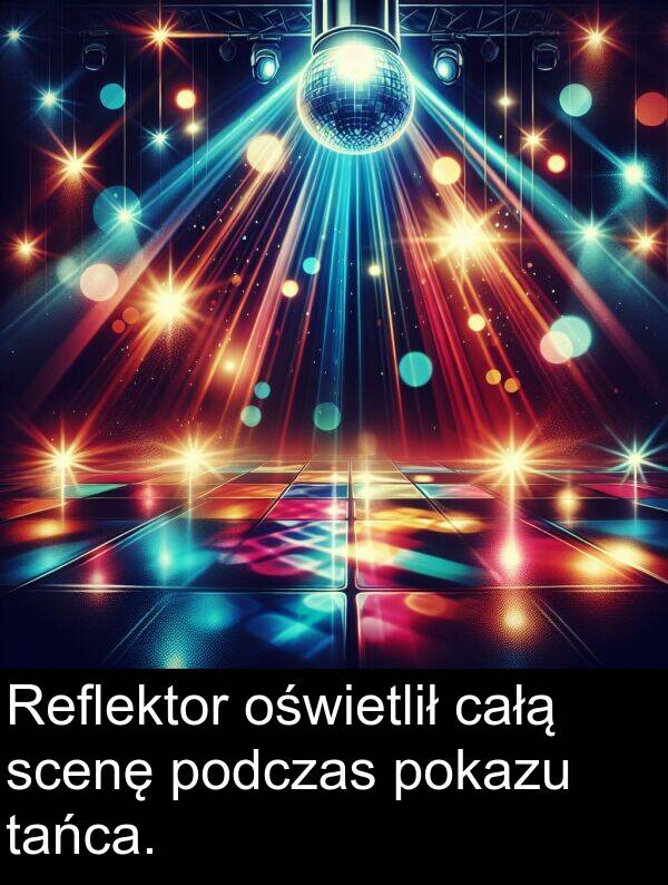 całą: Reflektor oświetlił całą scenę podczas pokazu tańca.