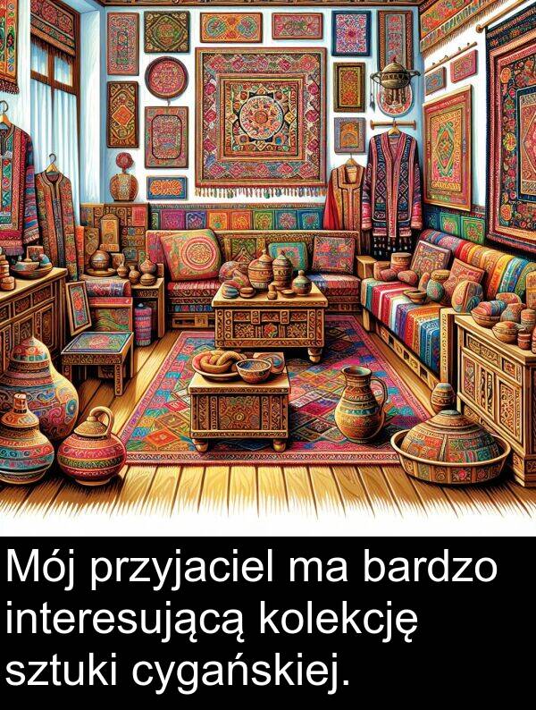 cygańskiej: Mój przyjaciel ma bardzo interesującą kolekcję sztuki cygańskiej.