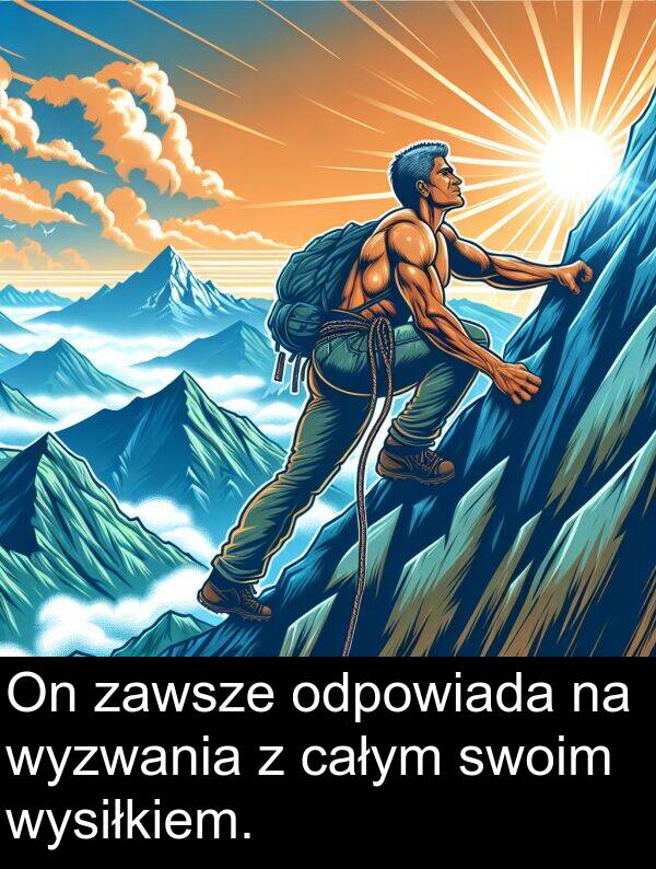 całym: On zawsze odpowiada na wyzwania z całym swoim wysiłkiem.