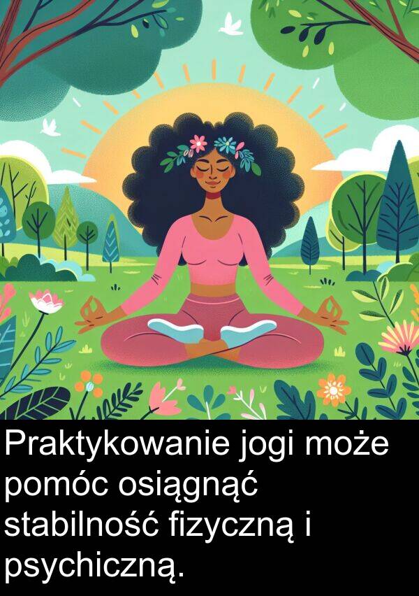 psychiczną: Praktykowanie jogi może pomóc osiągnąć stabilność fizyczną i psychiczną.