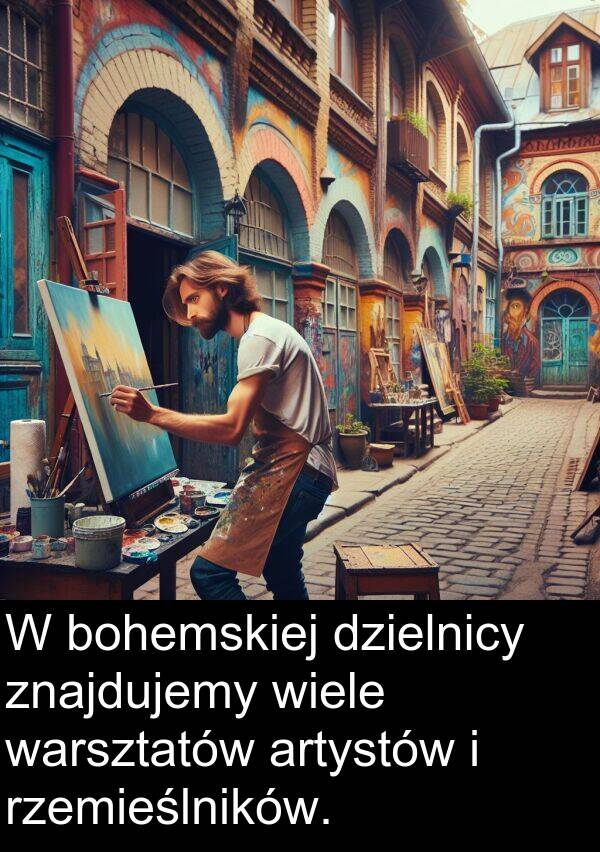 znajdujemy: W bohemskiej dzielnicy znajdujemy wiele warsztatów artystów i rzemieślników.