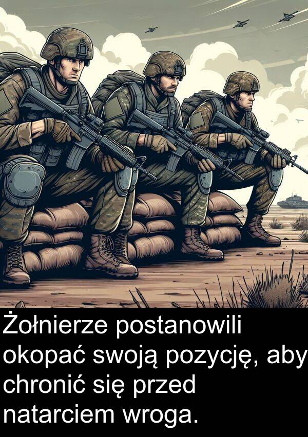 pozycję: Żołnierze postanowili okopać swoją pozycję, aby chronić się przed natarciem wroga.
