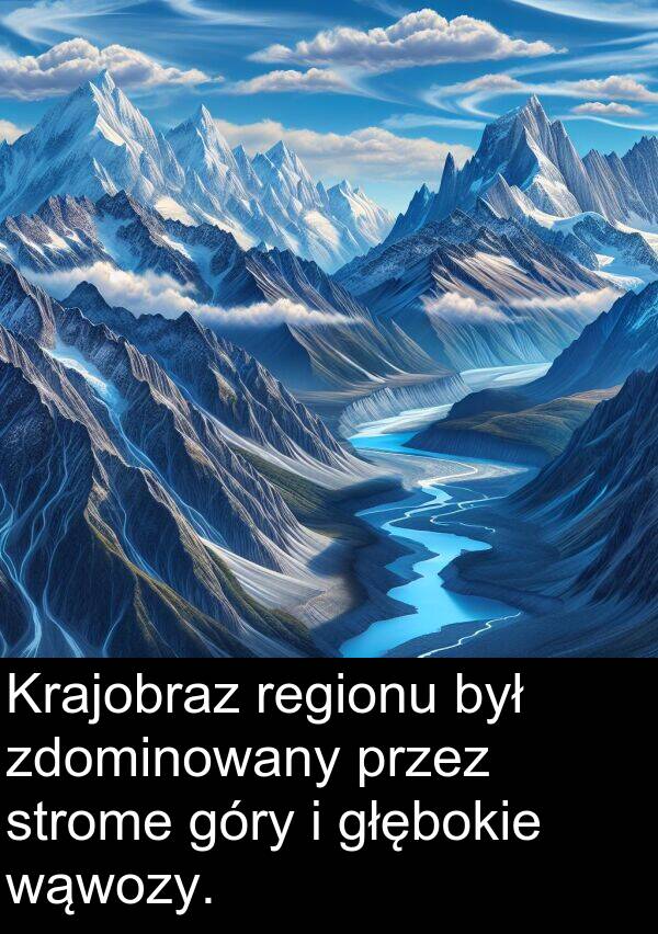 zdominowany: Krajobraz regionu był zdominowany przez strome góry i głębokie wąwozy.