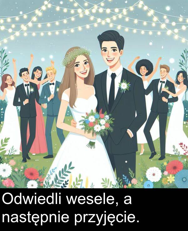 przyjęcie: Odwiedli wesele, a następnie przyjęcie.