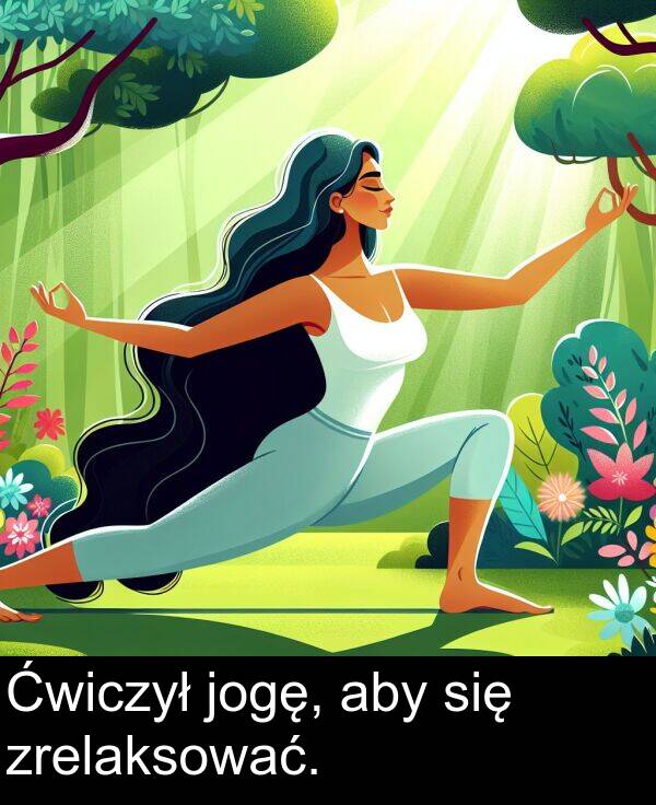 aby: Ćwiczył jogę, aby się zrelaksować.