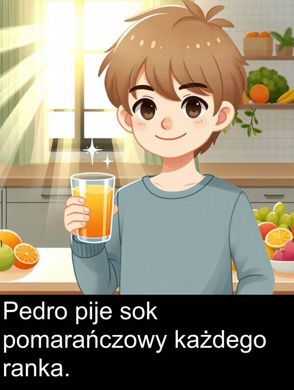 pije: Pedro pije sok pomarańczowy każdego ranka.
