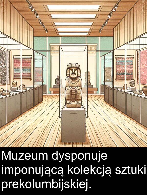 prekolumbijskiej: Muzeum dysponuje imponującą kolekcją sztuki prekolumbijskiej.