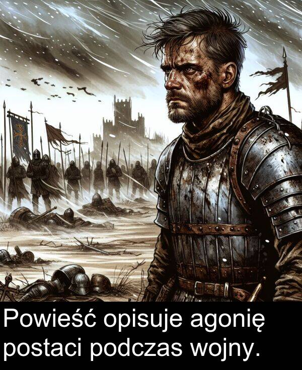 agonię: Powieść opisuje agonię postaci podczas wojny.