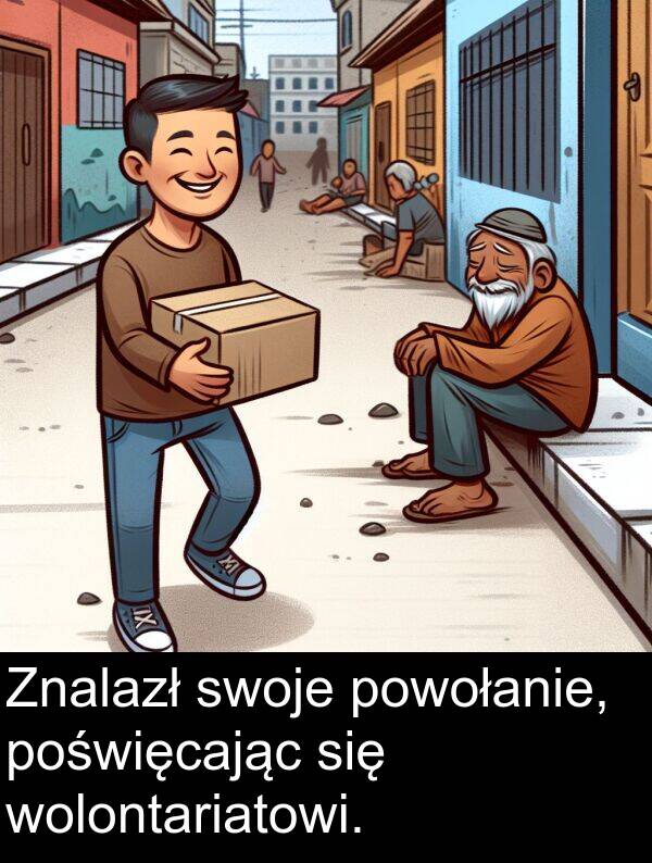powołanie: Znalazł swoje powołanie, poświęcając się wolontariatowi.