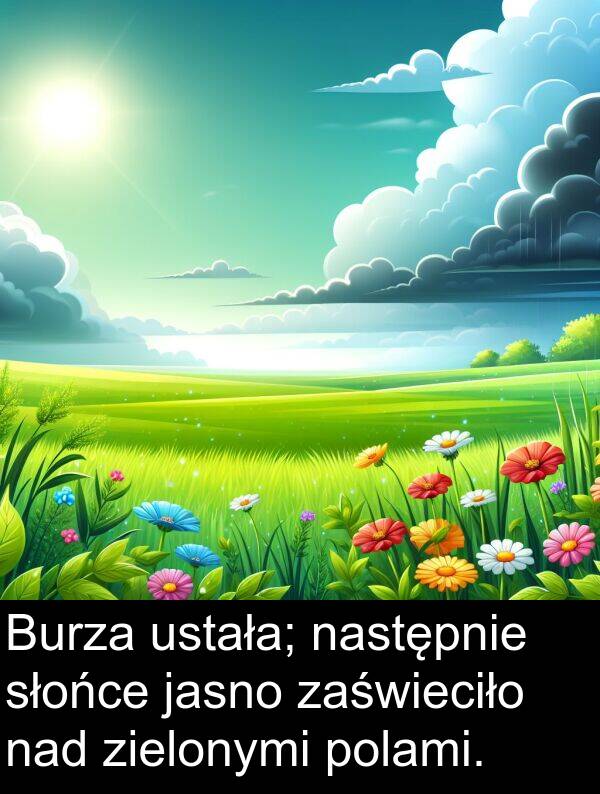 zielonymi: Burza ustała; następnie słońce jasno zaświeciło nad zielonymi polami.