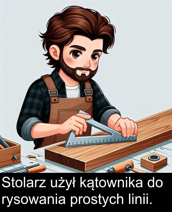 prostych: Stolarz użył kątownika do rysowania prostych linii.
