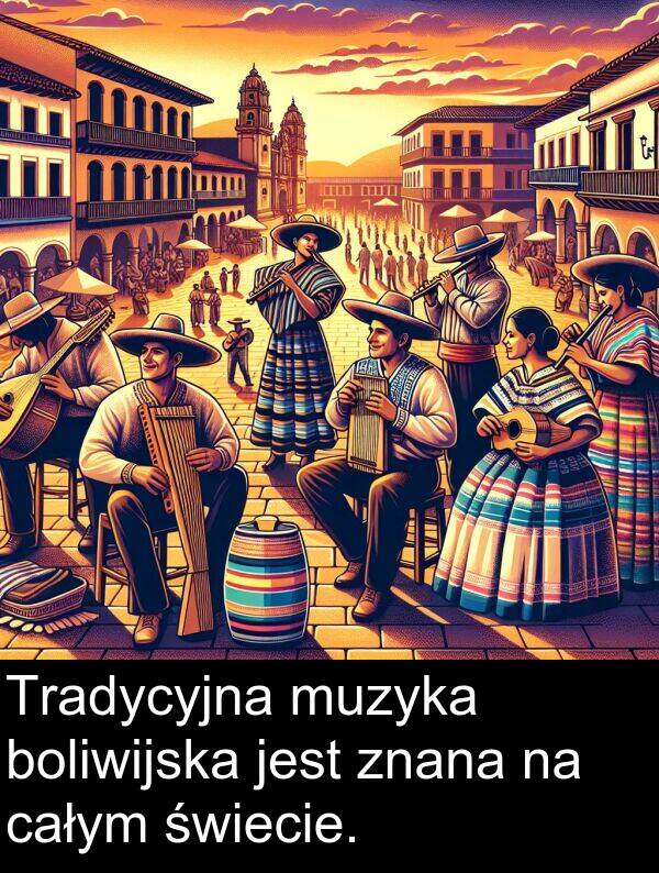 znana: Tradycyjna muzyka boliwijska jest znana na całym świecie.