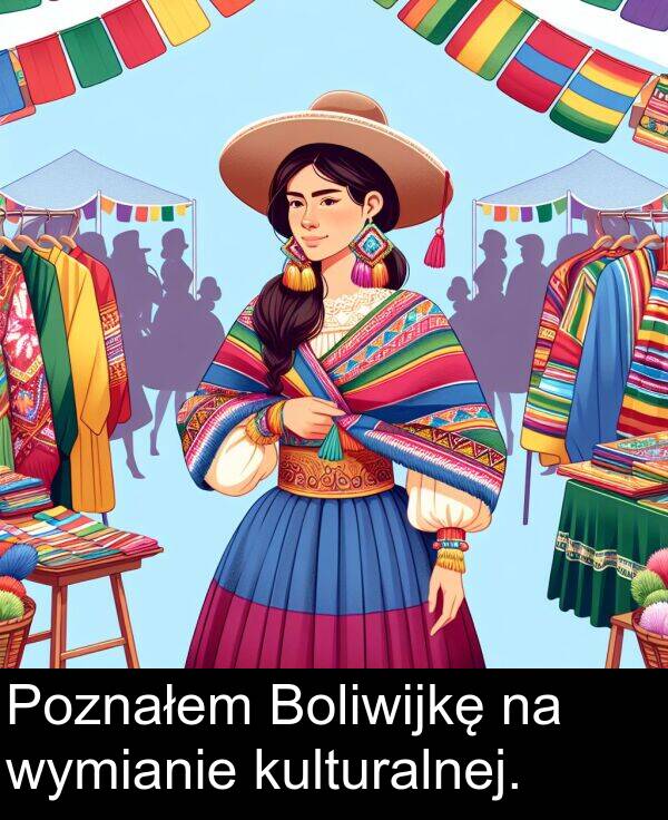 wymianie: Poznałem Boliwijkę na wymianie kulturalnej.