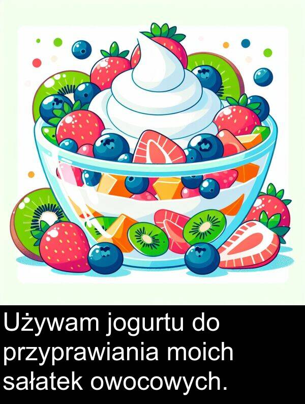 przyprawiania: Używam jogurtu do przyprawiania moich sałatek owocowych.