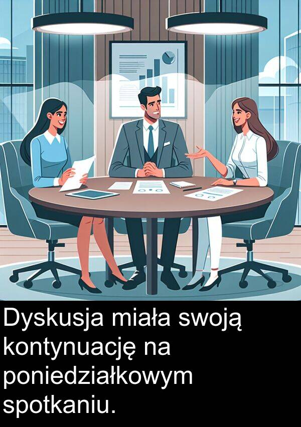 miała: Dyskusja miała swoją kontynuację na poniedziałkowym spotkaniu.