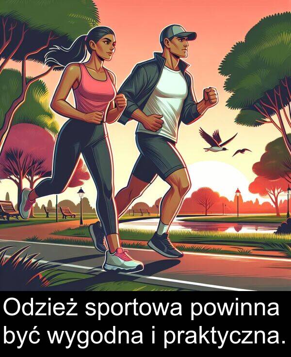 powinna: Odzież sportowa powinna być wygodna i praktyczna.