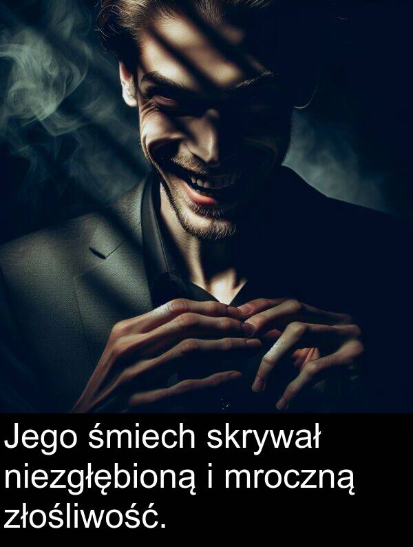 złośliwość: Jego śmiech skrywał niezgłębioną i mroczną złośliwość.