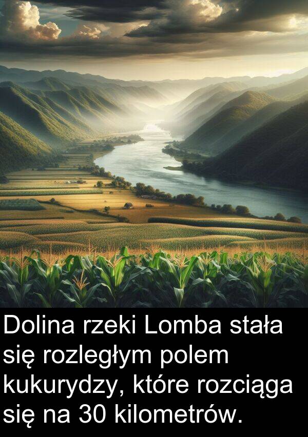 kilometrów: Dolina rzeki Lomba stała się rozległym polem kukurydzy, które rozciąga się na 30 kilometrów.