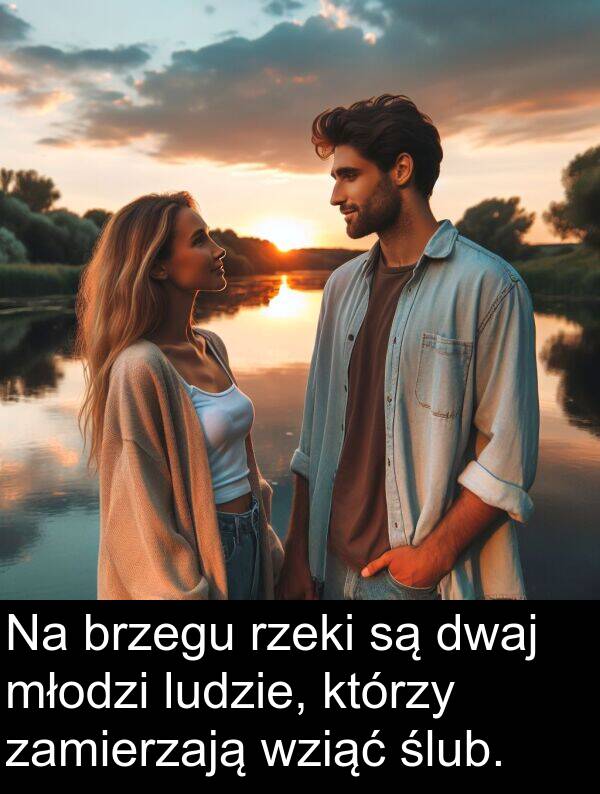 wziąć: Na brzegu rzeki są dwaj młodzi ludzie, którzy zamierzają wziąć ślub.