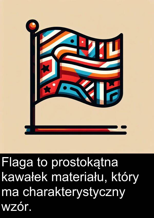 prostokątna: Flaga to prostokątna kawałek materiału, który ma charakterystyczny wzór.