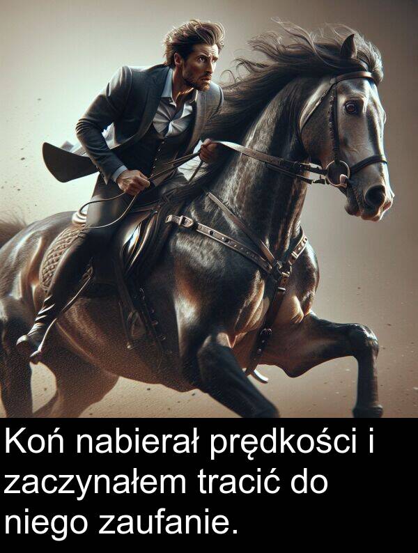 prędkości: Koń nabierał prędkości i zaczynałem tracić do niego zaufanie.