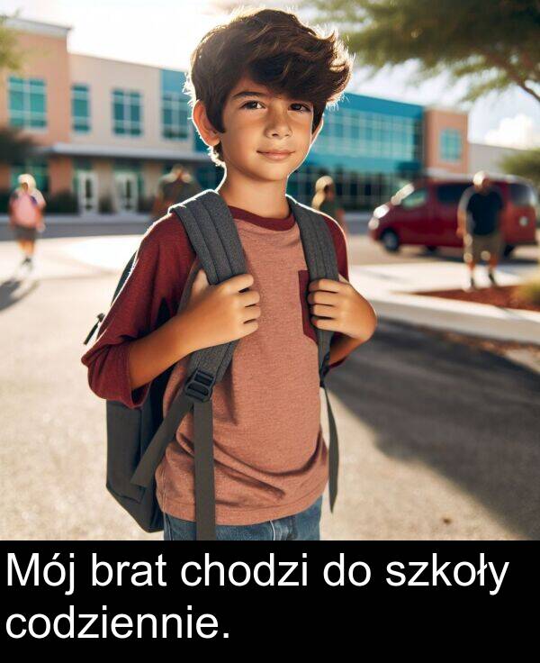 codziennie: Mój brat chodzi do szkoły codziennie.