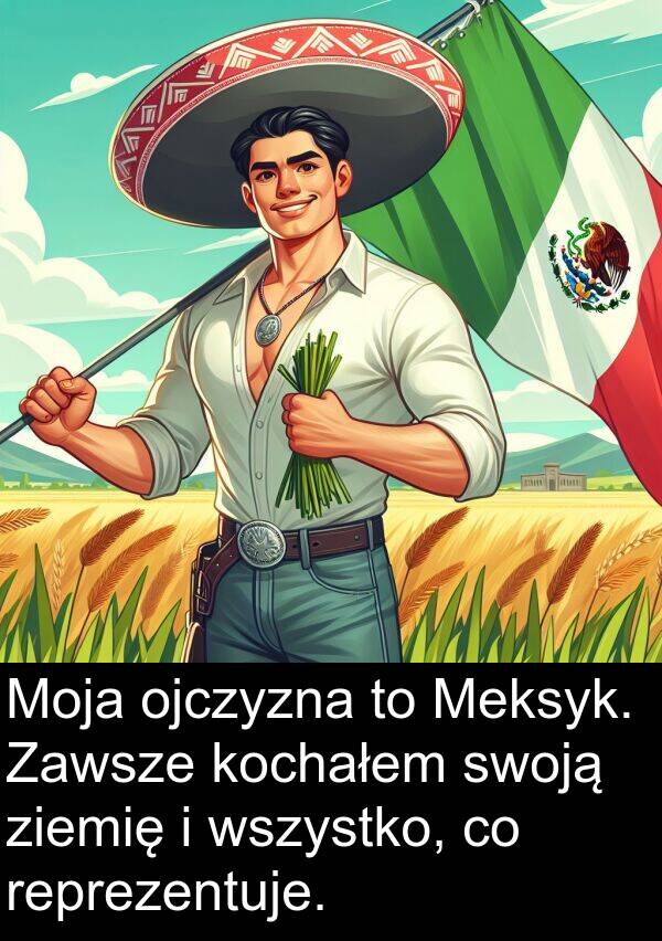 ziemię: Moja ojczyzna to Meksyk. Zawsze kochałem swoją ziemię i wszystko, co reprezentuje.