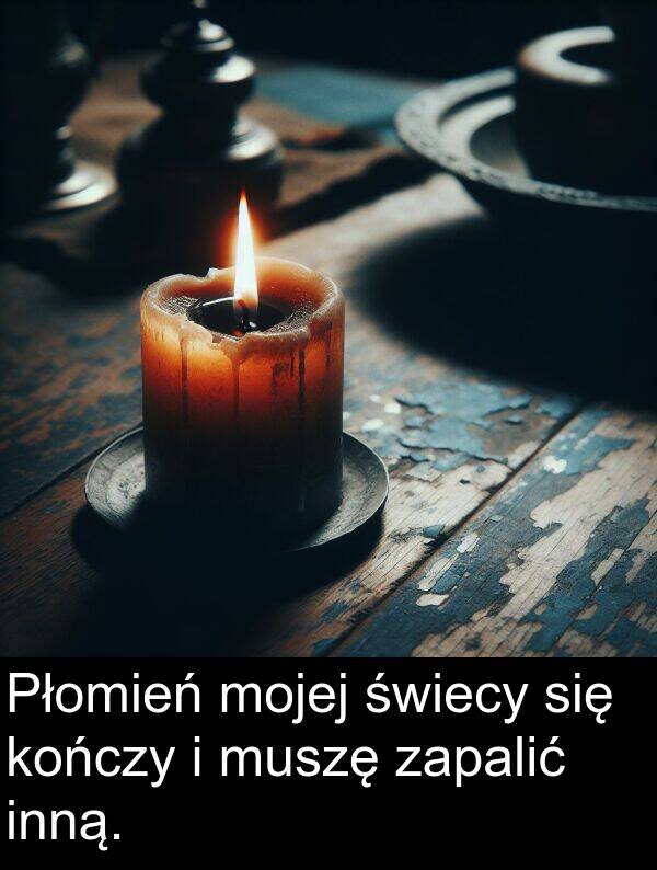 muszę: Płomień mojej świecy się kończy i muszę zapalić inną.