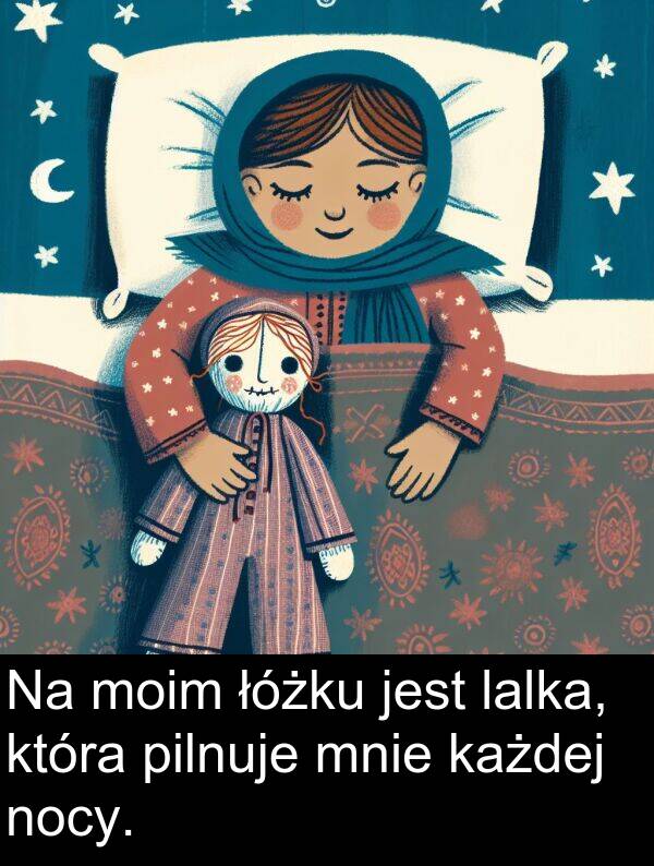 każdej: Na moim łóżku jest lalka, która pilnuje mnie każdej nocy.