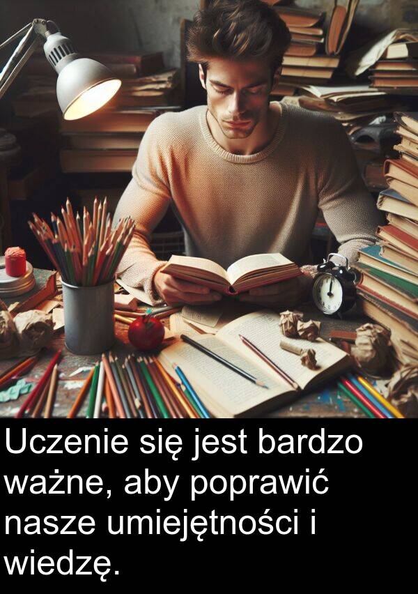 ważne: Uczenie się jest bardzo ważne, aby poprawić nasze umiejętności i wiedzę.